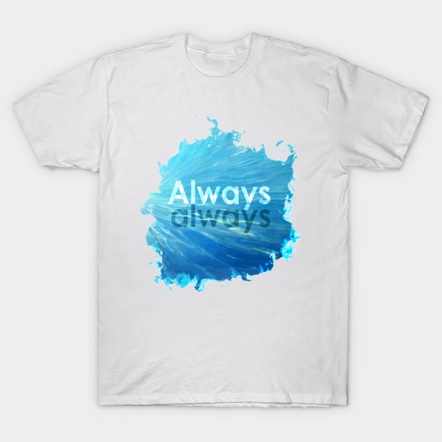 Always always! T-Shirt by Macroart